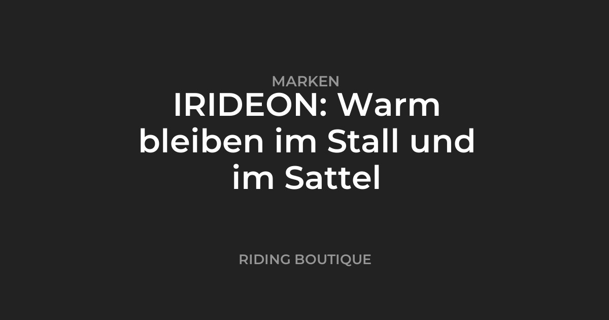 IRIDEON: Warm bleiben im Stall und im Sattel