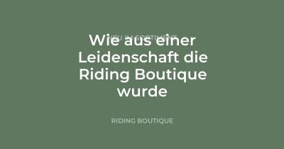 Wie aus einer Leidenschaft die Riding Boutique wurde