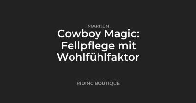 Cowboy Magic: Fellpflege mit Wohlfühlfaktor