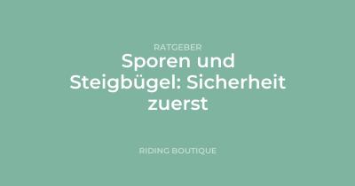 Sporen und Steigbügel: Sicherheit zuerst