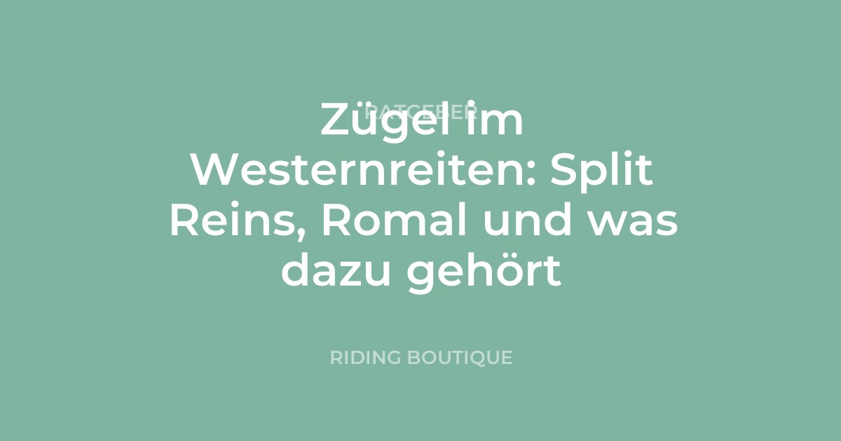 Zügel im Westernreiten: Split Reins, Romal und was dazu gehört